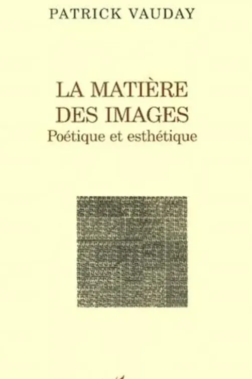 La matière des images. Poétique et esthétique, Patrick Vauday