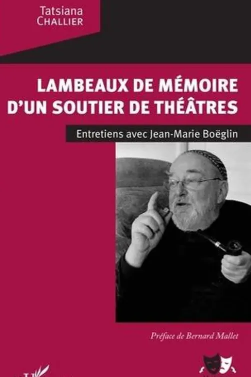 Lambeaux de mémoire d'un soutier de théâtres. Entretiens avec Jean-Marie Boëglin, Tatsiana Challier