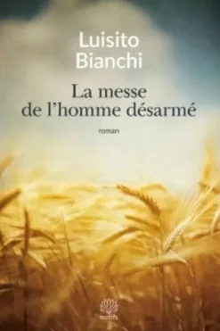 La messe de l'homme désarmé. Un roman sur la Résistance, Luisito Bianchi