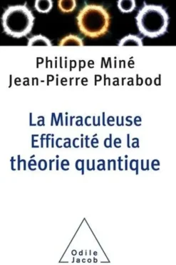 La Miraculeuse Efficacité de la théorie quantique, Philippe Miné