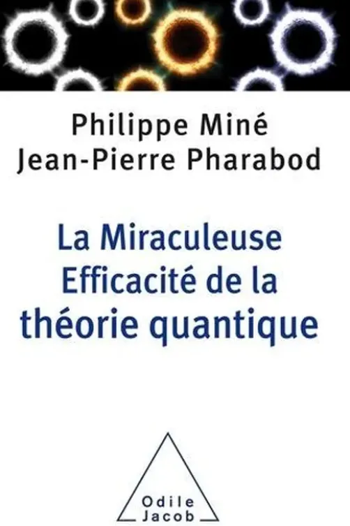 La Miraculeuse Efficacité de la théorie quantique, Philippe Miné
