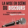 La mise en scène du discours. Porter sa parole en public de manière engageante et mémorable, Eric Bah