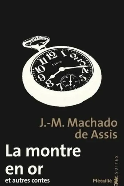 La montre en or et autres contes, Joaquim Maria Machado de Assis
