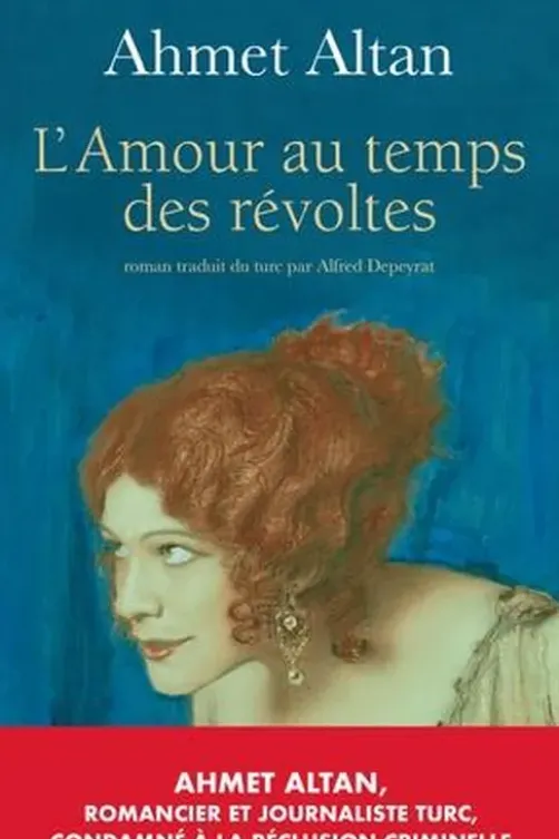L'Amour au temps des révoltes, Ahmet Altan