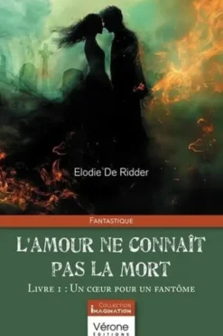 L'amour ne connaît pas la mort. Tome 1, Un coeur pour un fantôme, Elodie De Ridder