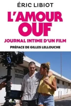 L'amour ouf, journal intime d'un film, Eric Libiot
