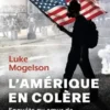 L'Amérique en colère. Enquête au coeur de la démocratie en danger, Luke Mogelson