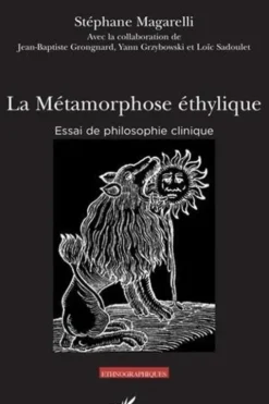 La métamorphose éthylique. Essai de philosophie clinique, Stéphane Magarelli