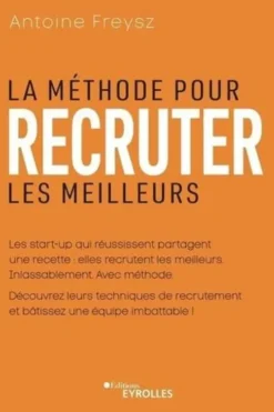 La méthode pour recruter les meilleurs, Antoine Freysz