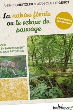 La nature férale ou le retour du sauvage. Pour l'ensauvagement de nos paysages, Annik Schnitzler