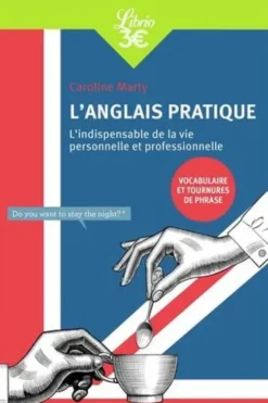 L'anglais pratique. L'indispensable de la vie personnelle et professionnelle, Caroline Marty