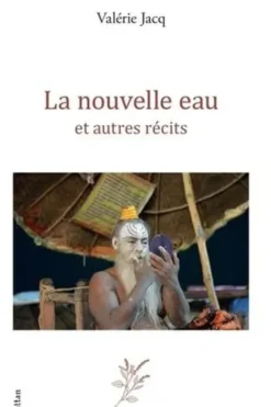 La nouvelle eau et autres récits, Valérie Jacq