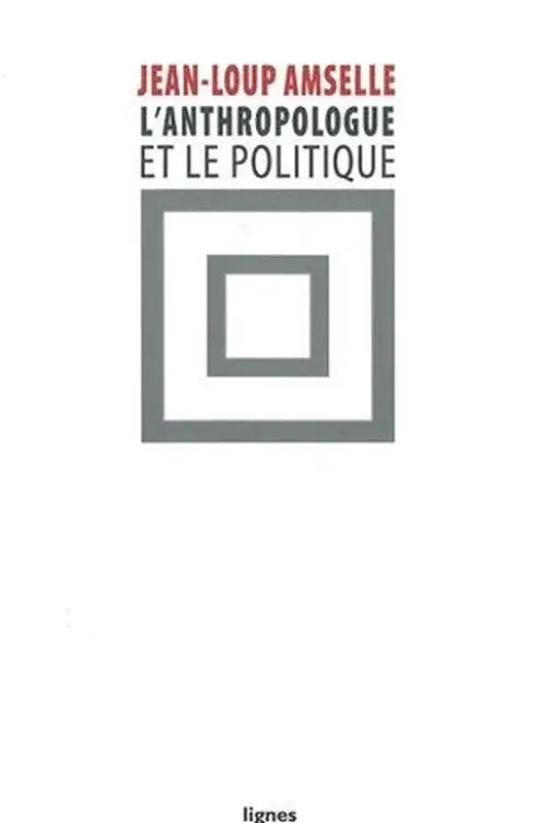 L'anthropologue et le politique, Jean-Loup Amselle