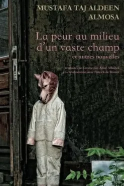 La peur au milieu d'un vaste champ et autres nouvelles, Mustafa Taj Aldeen Almosa