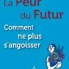La peur du futur, comment ne plus angoisser, Alain Braconnier