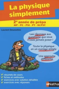 La physique simplement 2e année de prépa. Filière MP, PC, PSI, PT, BCPST et 1re cycle universitaire, Laurent Desmottes