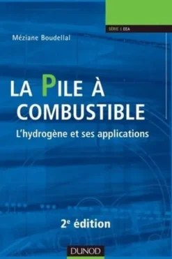La pile à combustible. L'hydrogène et ses applications, 2e édition, Méziane Boudellal