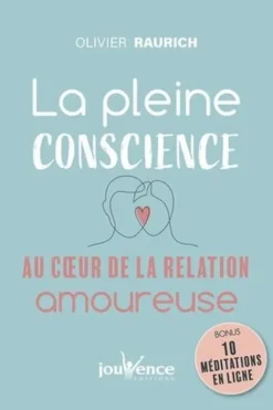 La pleine conscience au coeur de la relation amoureuse, Olivier Raurich