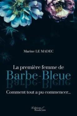 La première femme de Barbe-Bleue - Comment tout a pu commencer..., Marine Le Madec
