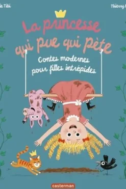 La princesse qui pue qui pète. Contes modernes pour filles intrépides, Marie Tibi