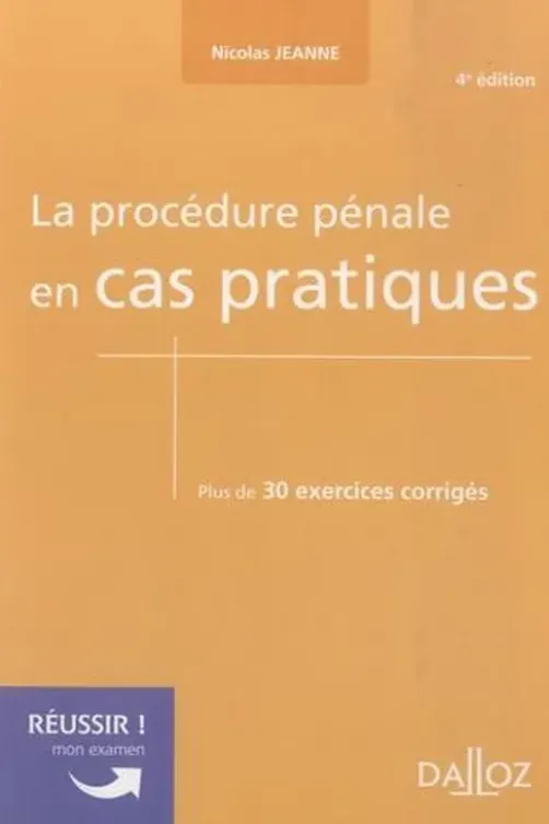 La procédure pénale en cas pratiques. Plus de 30 exercices corrigés sur les notions clés du programme, 4e édition, Nicolas Jeanne