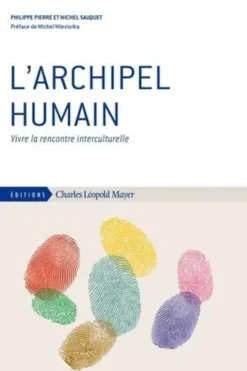 L'archipel humain. Vivre la rencontre interculturelle, Philippe Pierre