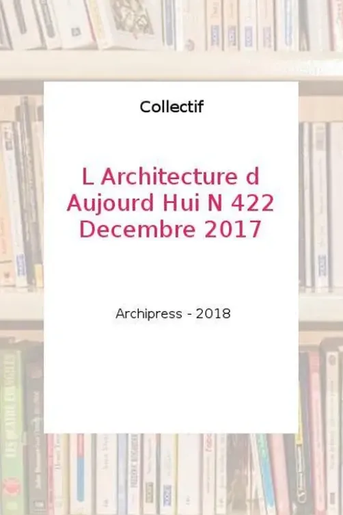 L'architecture d'aujourd'hui N° 422, décembre 2017, Emmanuelle Borne