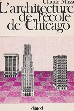 L'Architecture de l'école de Chicago. Architecture fonctionnaliste et idéologie américaine, ? Collectif