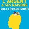 L'argent a ses raisons que la raison ignore. Les vraies motivations de nos choix financiers et les astuces pour mieux dépenser, Dan Ariely