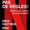 La Règle ? Pas de règle ! Netflix et la culture de la réinvention, Reed Hastings
