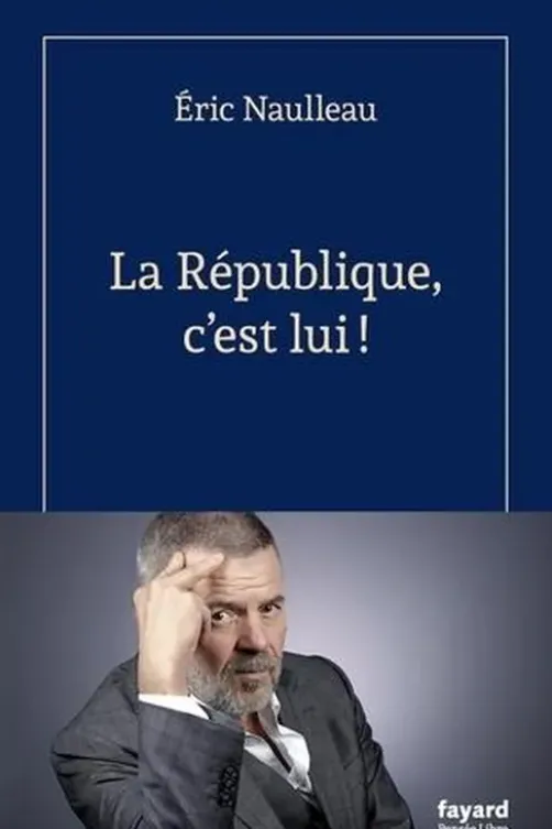La république, c'est lui !, Eric Naulleau