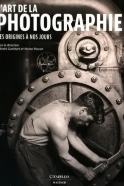 L'art de la photographie. Des origines à nos jours, André Gunthert