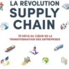 La révolution supply chain. 10 défis au coeur de la transformation des entreprises, Jean-Marc Soulier