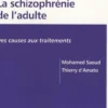 La schizophrénie de l'adulte. Des causes aux traitements, Thierry d' Amato