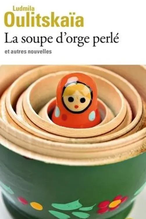 La soupe d'orge perlé et autres nouvelles, Ludmila Oulitskaïa
