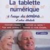La tablette numérique à l'usage des séniors. Guide d'utilisation & conseils, 2e édition, Michèle Germain