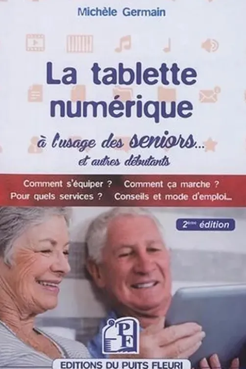 La tablette numérique à l'usage des séniors. Guide d'utilisation & conseils, 2e édition, Michèle Germain