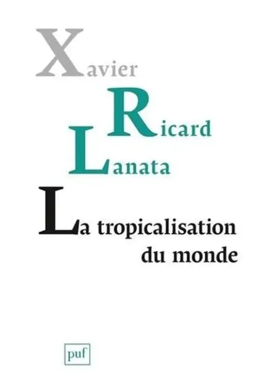 La tropicalisation du monde, Xavier Ricard Lanata