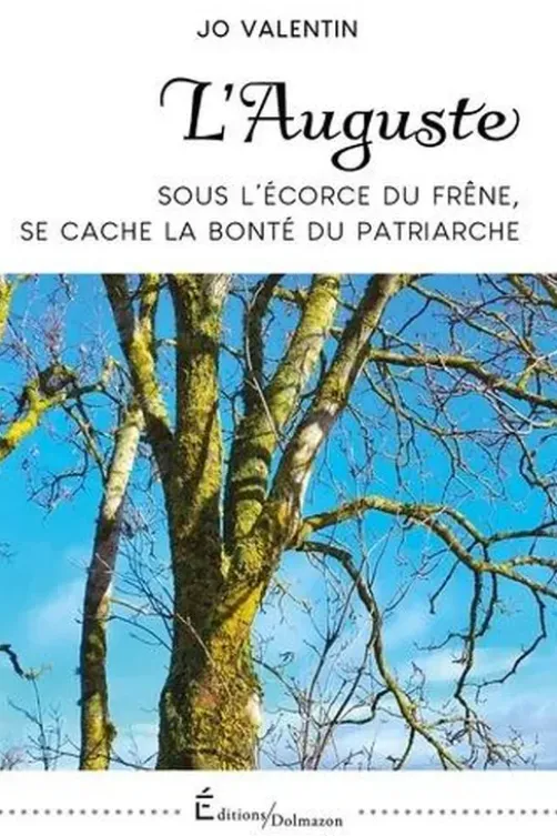 L'Auguste. Sous l'écorce du frêne, se cache la bonté du patriarche, Jo Valentin