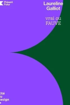 Laureline Galliot. Vrai ou fauve, Edition bilingue français-anglais, Cité du Design