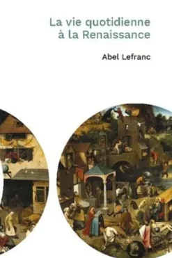 La vie quotidienne à la Renaissance, Abel Lefranc