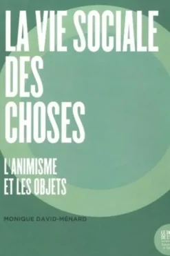 La vie sociale des choses. L'animisme et les objets, Monique David-Ménard
