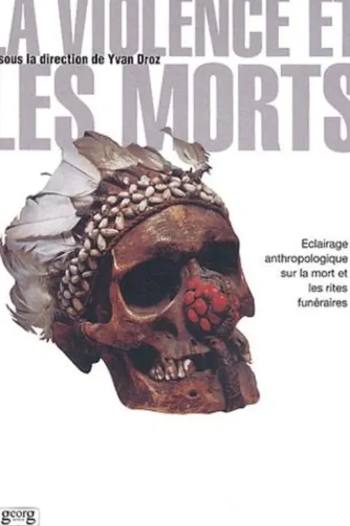 La violence et les morts. Eclairage anthropologique sur la mort et les rites funéraires, Yvan Droz