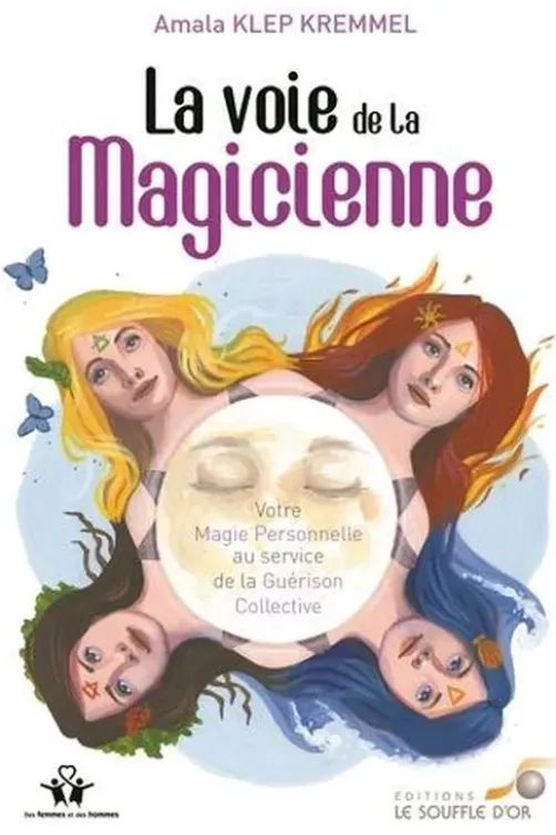 La voie de la magicienne. Votre magie personnelle au service de la guérison collective, Amala Klep Kremmel