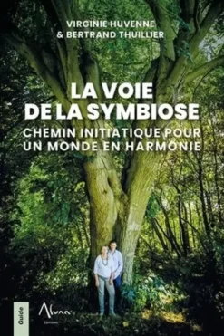 La voie de la symbiose. Chemin initiatique pour un monde en harmonie, Virginie Huvenne