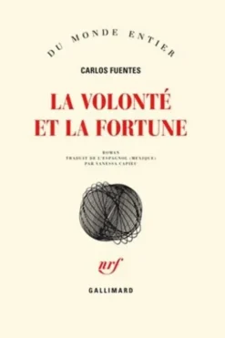 La volonté et la fortune, Carlos Fuentes