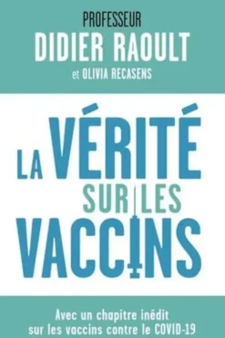La vérité sur les vaccins. Tout ce que vous devez savoir pour faire le bon choix, Edition actualisée, Didier Raoult
