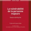 La vulnérabilité de la personne majeure. Essai en droit privé, Juliette Dugne