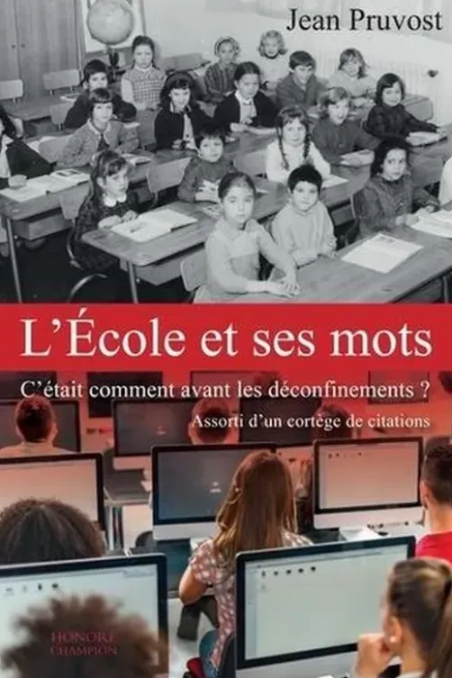 L'école et ses mots. C'était comment avant les déconfinements ?, Jean Pruvost
