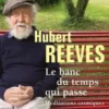 Le banc du temps qui passe. Méditations cosmiques, Hubert Reeves